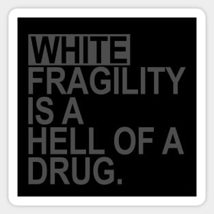 White Fragility is a Hell of a drug (subtle gray) Sticker